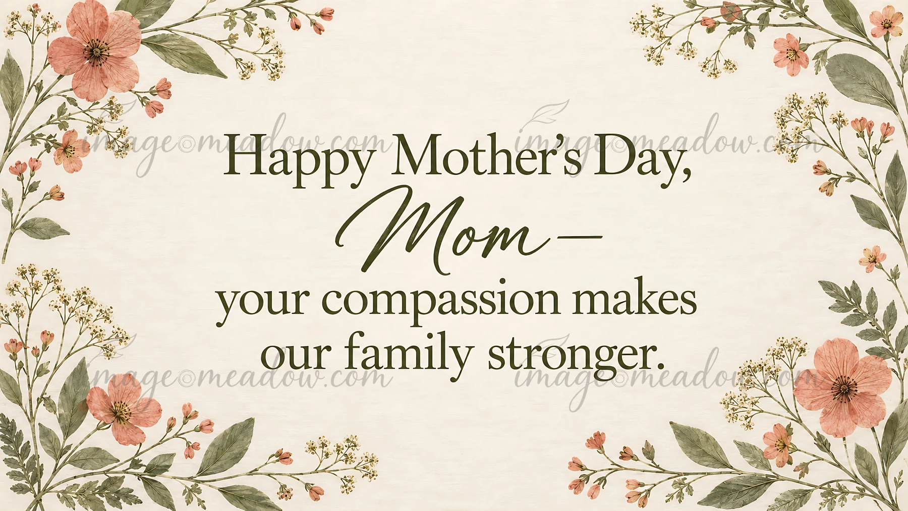 A cream textured greeting card features dark green lettering reading “Happy Mother's Day, Mom—your compassion makes our family stronger,” framed by coral flower
