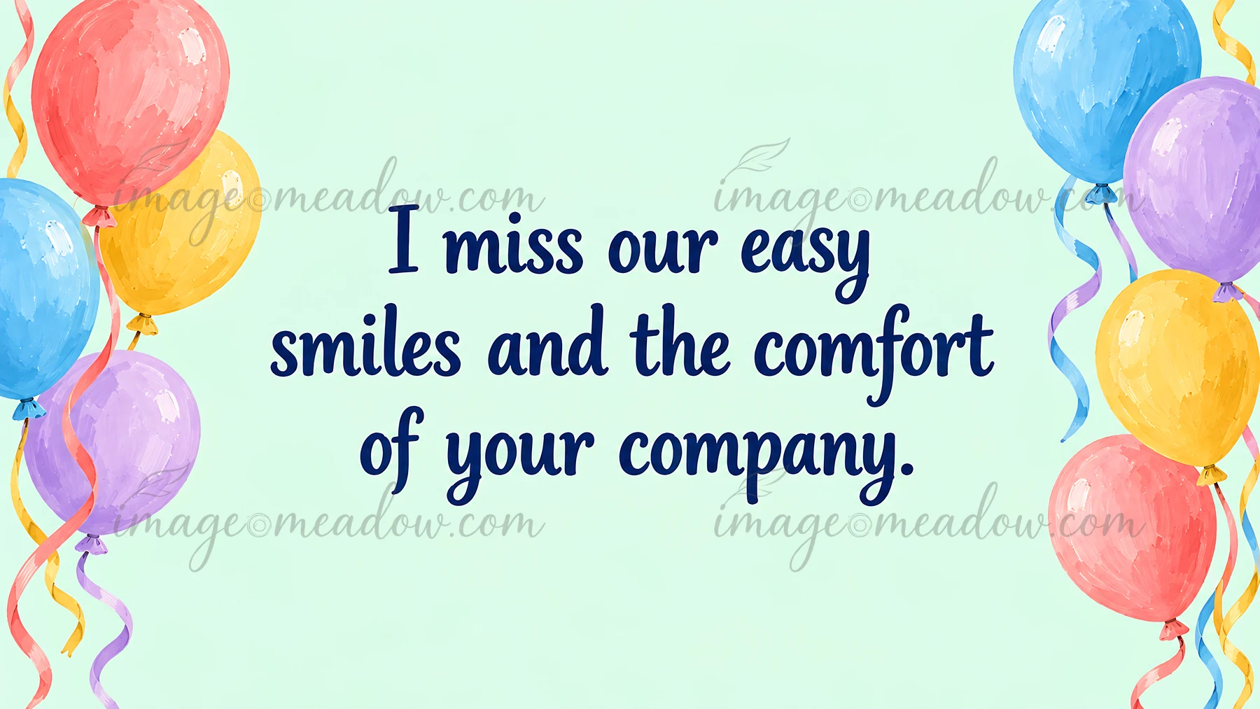 The message “I miss our easy smiles and the comfort of your company.” appears in dark blue lettering on a pale mint background, framed by watercolor-style ballo