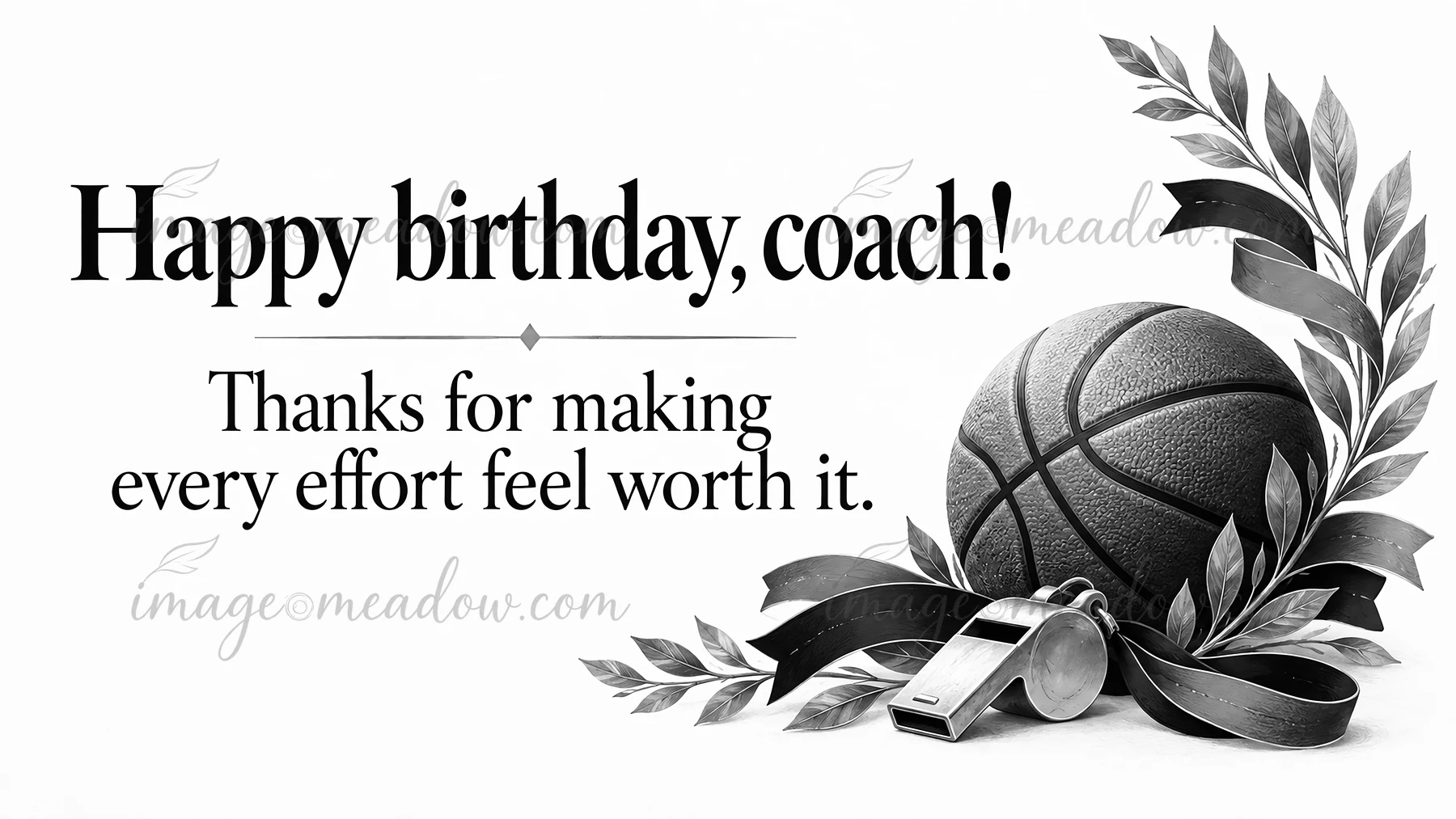 A black-and-white birthday greeting reads, “Happy birthday, coach! Thanks for making every effort feel worth it.” Serif lettering is paired with a basketball, w